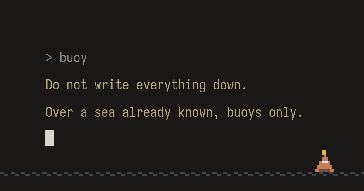 A terminal card: > buoy — Do not write everything down. Over a sea already known, buoys only.