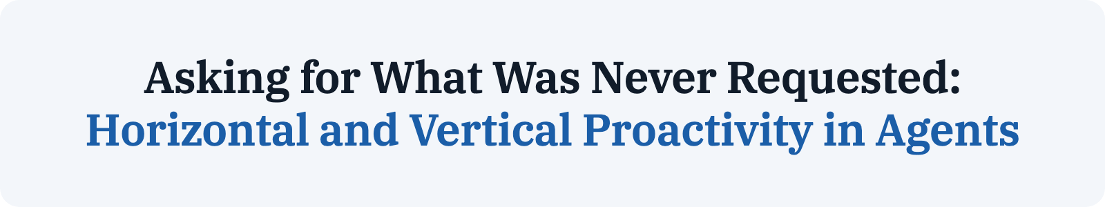 Asking for What Was Never Requested: Horizontal and Vertical Proactivity in Agents